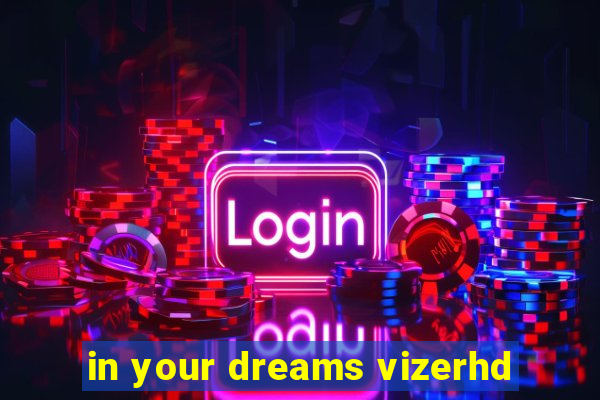 in your dreams vizerhd